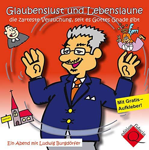 Glaubenslust und Lebenslaune die zarteste Versuchung, seit es Gottes Gnade gibt: Ein Abend mit Ludwig Burgdörfer [CD]