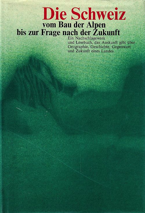Die Schweiz vom Bau der Alpen bis zur Frage nach der Zukunft