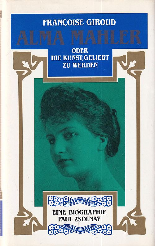 Alma Mahler oder die Kunst geliebt zu werden