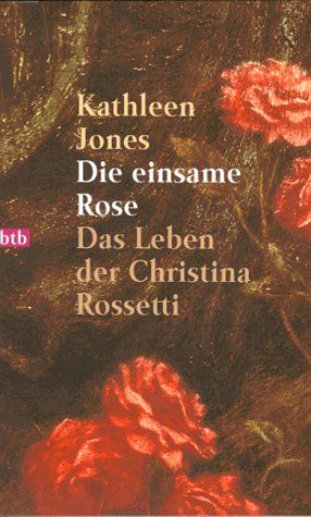 Die einsame Rose - Das Leben der Christina Rossetti