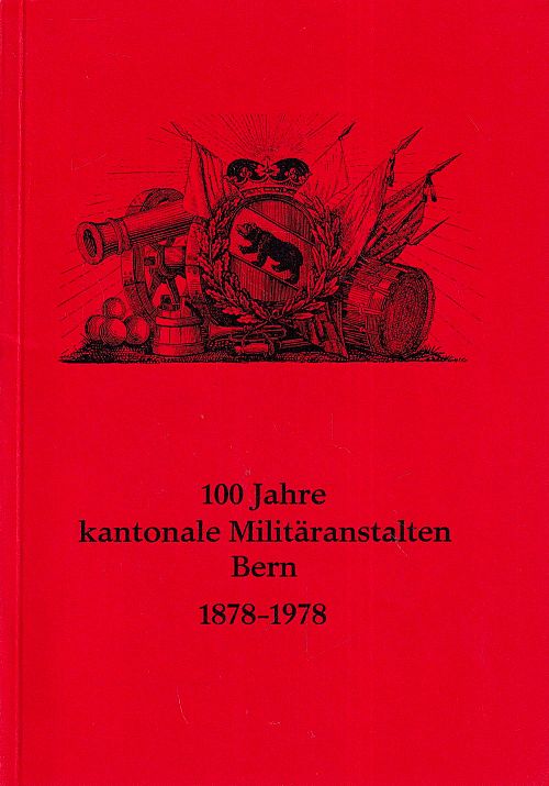 100 Jahre kantonale Militäranstalten Bern 1878-1978