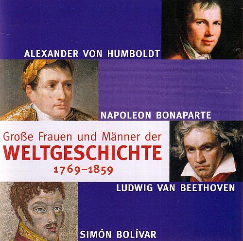 Grosse Frauen und Männer der Weltgeschichte 1769-1859