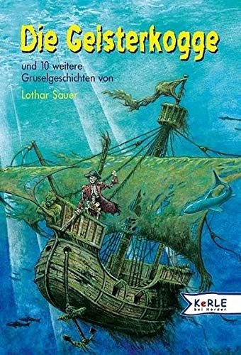 Die Geisterkogge - und 10 weitere Gruselgeschichten