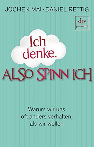 Ich denke, also spinn ich