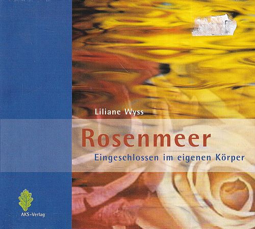 Rosenmeer - Eingeschlossen im eigenen Körper