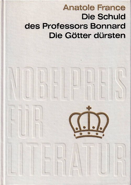 Nobelpreis für Literatur 1921 - Die Schuld des Professors Bonnard - Die Götter dürsten