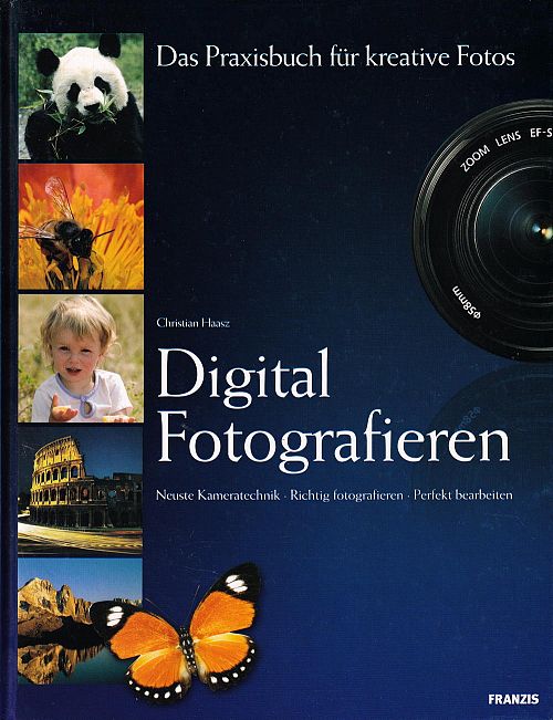Digital Fotografieren  Neueste Kameratechnik - Richtig fotografieren - Perfekt bearbeiten. 