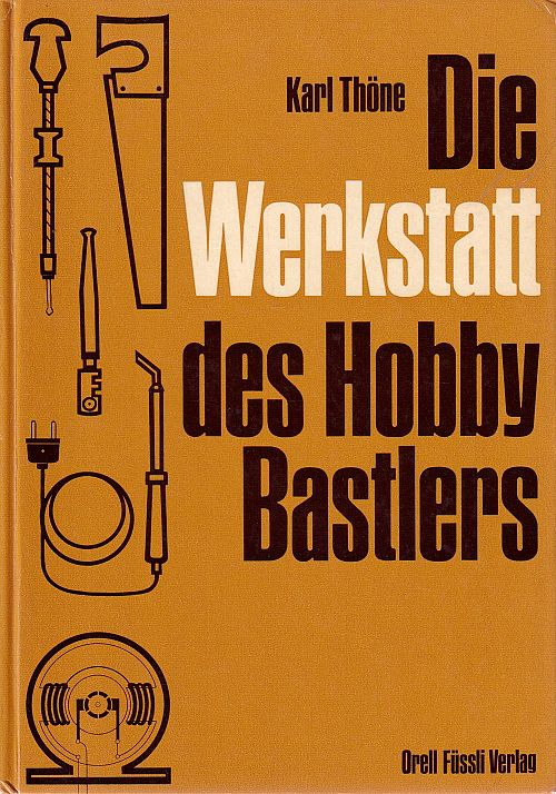 Die Werkstatt des Hobby Bastlers