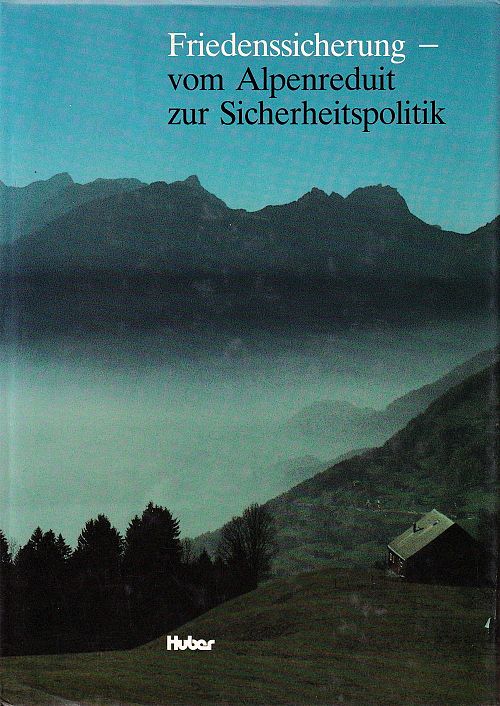 Friedenssicherung - vom Alpenreduit zur Sicherheitspolitik