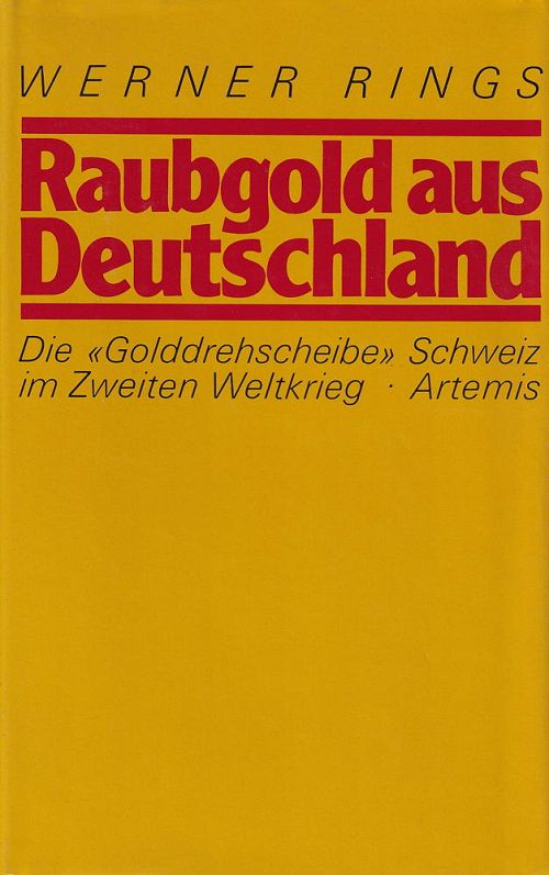 Raubgold aus Deutschland: d. Golddrehscheibe Schweiz im 2. Weltkrieg. 