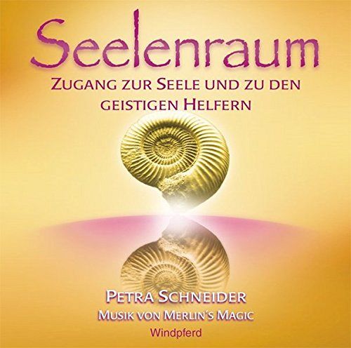 Seelenraum - Zugang zur Seele und zu den geistigen Helfern