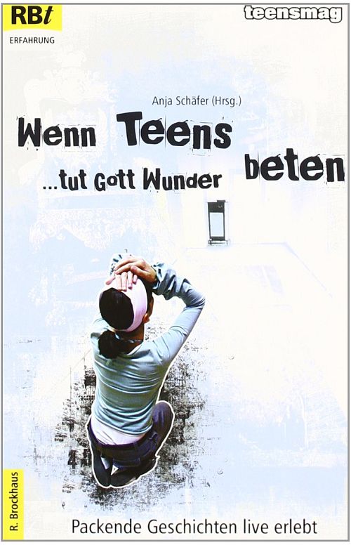 Wenn Teens beten, tut Gott Wunder