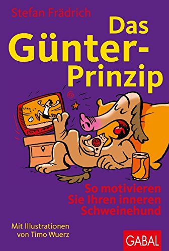 Das Günter-Prinzip - So motivieren Sie Ihren inneren Schweinehund