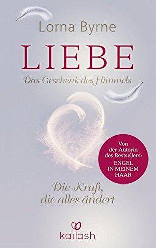 Liebe – Das Geschenk des Himmels - Die Kraft, die alles ändert