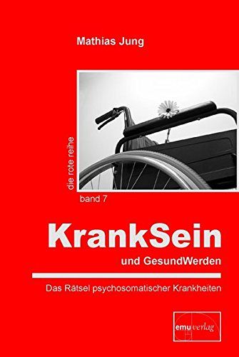 KrankSein und GesundWerden - Das Rätsel psychosomatischer Krankheiten