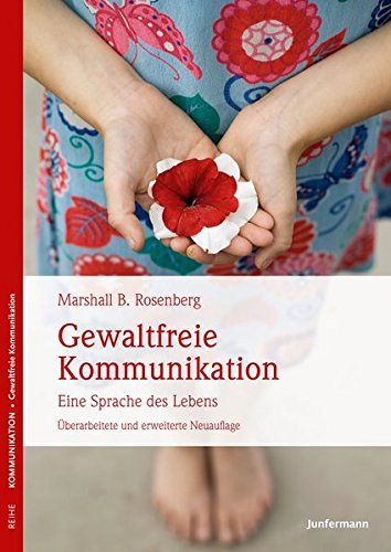 Gewaltfreie Kommunikation - Eine Sprache des Lebens