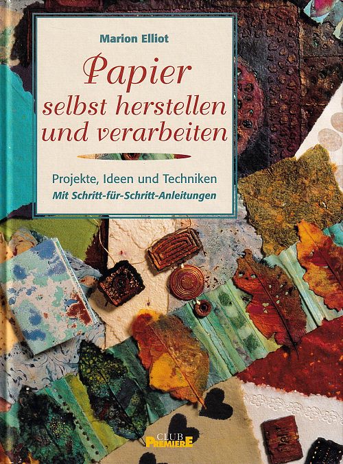 Papier selbst herstellen und verarbeiten Projekte, Ideen und Techniken. 