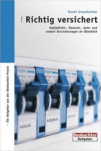 Richtig versichert - Haftpflicht-, Hausrat, Auto- und andere Versicherungen im Überblick