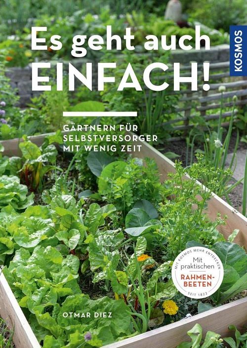 Es geht auch einfach! - Gärtnern für Selbstversorger mit wenig Zeit und wenig Platz
