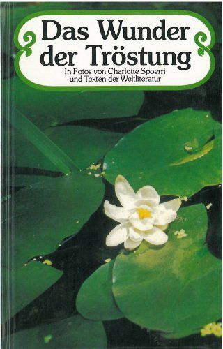 Das Wunder der Tröstung in Fotos von Charlotte Spoerri und Texten der Weltliteratur