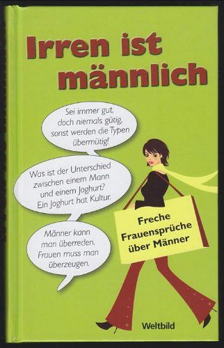 Irren ist männlich - freche Frauensprüche über Männer