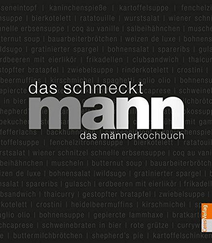 Das schmeckt Mann - Ein Männerkochbuch
