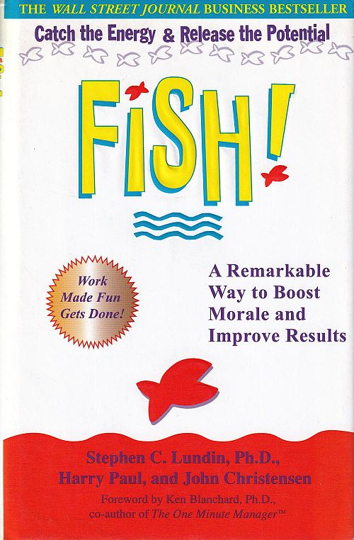 Fish! - A Remarkable Way to Boost Morale and Improve Results