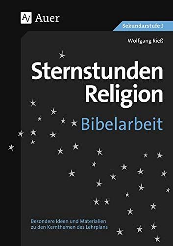Sternstunden Religion Bibelarbeit: zu den Kernthemen des Lehrplans
