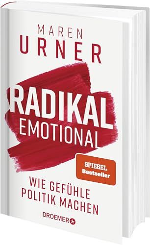 Radikal emotional - Wie Gefühle Politik machen