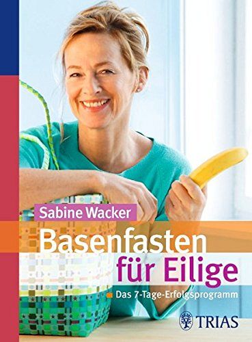 Basenfasten für Eilige: Das 7-Tage-Erfolgsprogramm