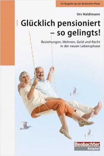 Glücklich pensioniert - so gelingts!: 