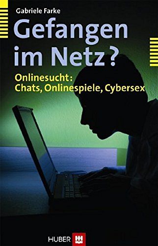 Gefangen im Netz?: Onlinesucht: Chats, Onlinespiele, Cybersex