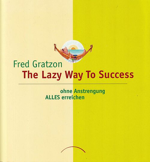 The Lazy Way to Success - Ohne Anstrengung ALLES erreichen