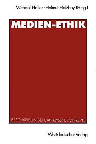Medien-Ethik - Beschreibungen, Analysen, Konzepte für den Deutschsprachigen Journalismus