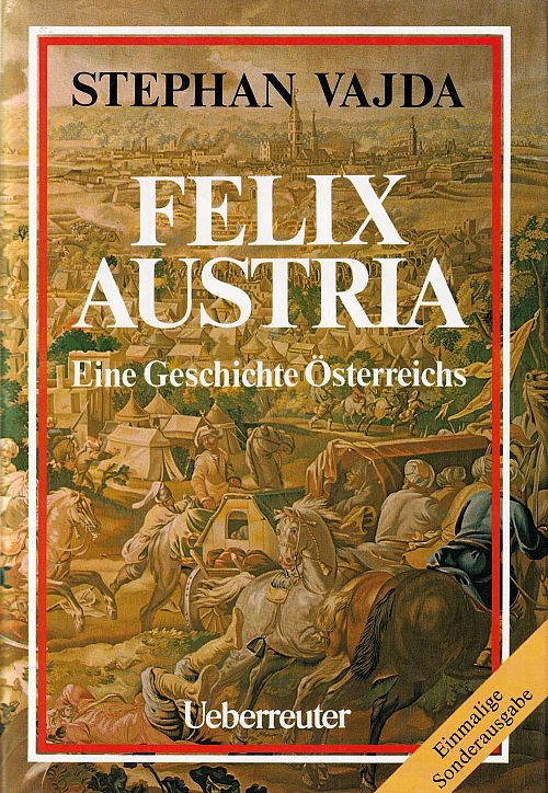 Felix Austria - Eine Geschichte Österreichs