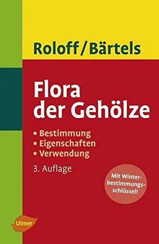 Flora der Gehölze - Bestimmung - Eigenschaften - Verwendung