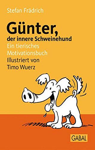 Günter, der innere Schweinehund - Ein tierisches Motivationsbuch
