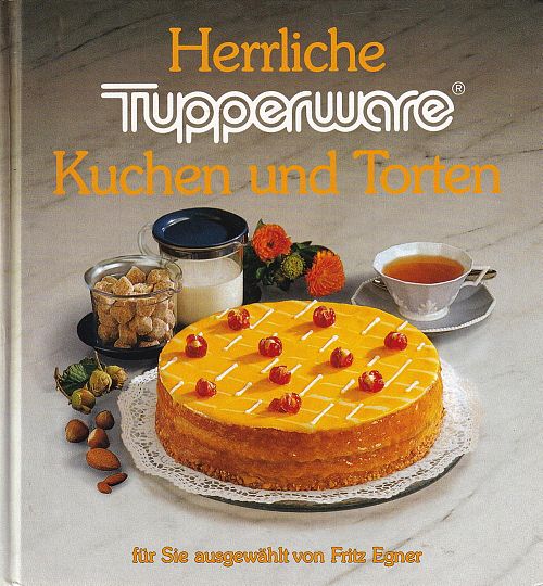Herrliche Tupperware - Kuchen und Torten