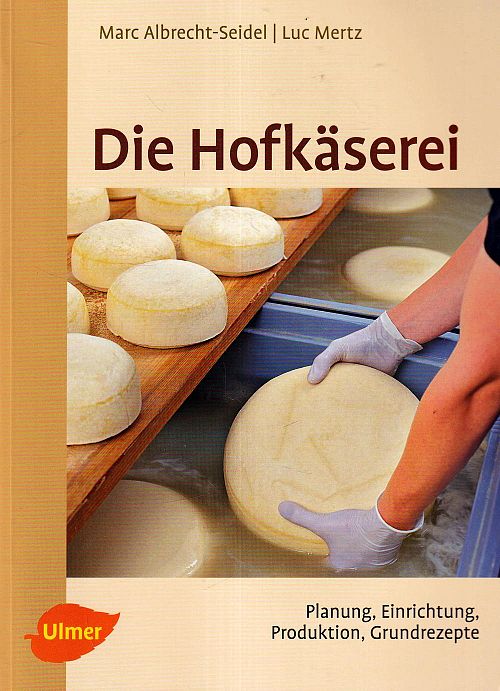 Die Hofkäserei - Planung, Einrichtung, Produktion, Grundrezepte