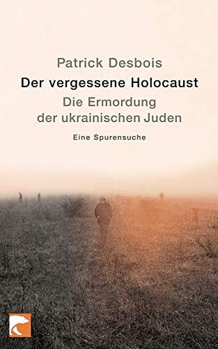 Der vergessene Holocaust - Die Ermordung der ukrainischen Juden 