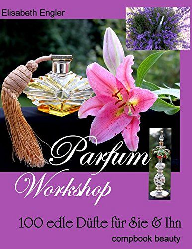 Parfum Workshop - 100 edle Düfte für Sie & Ihn