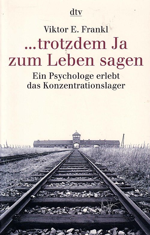 ...trotzdem Ja zum Leben sagen - Ein Psychologe erlebt das Konzentrationslager