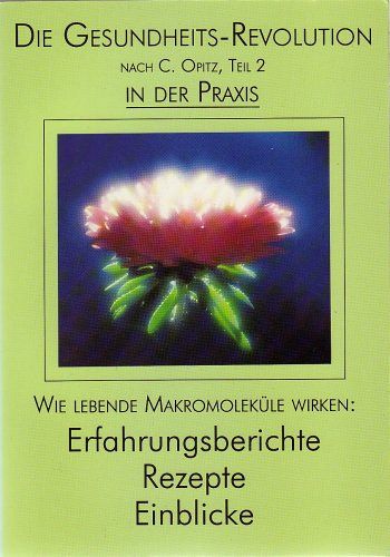 Die Gesundheits-Revolution nach C. Opitz - Teil 2 In der Praxis