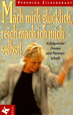 Mach mich glücklich, reich mach ich mich selbst!