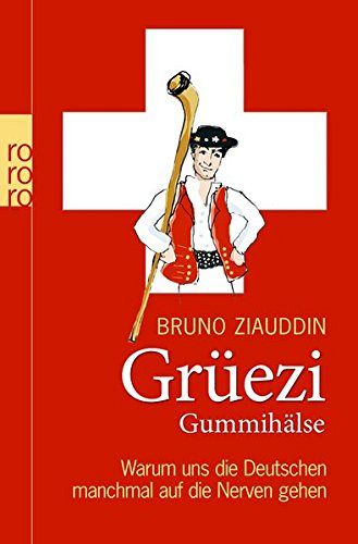 Grüezi Gummihälse - Warum uns die Deutschen manchmal auf die Nerven gehen