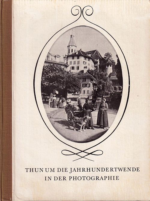 Thun um die Jahrhundertwende in der Photographie