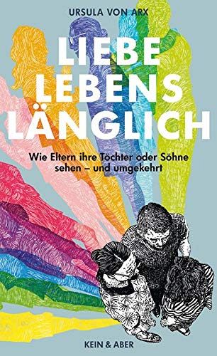 Liebe, lebenslänglich: Wie Eltern ihre Töchter und Söhne sehen - und umgekehrt