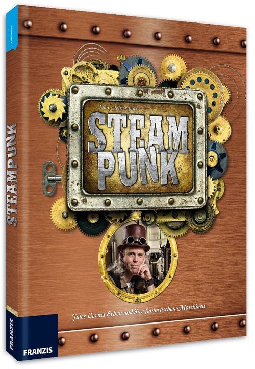 Steampunk - Jules Vernes Erben und ihre fantastischen Maschinen