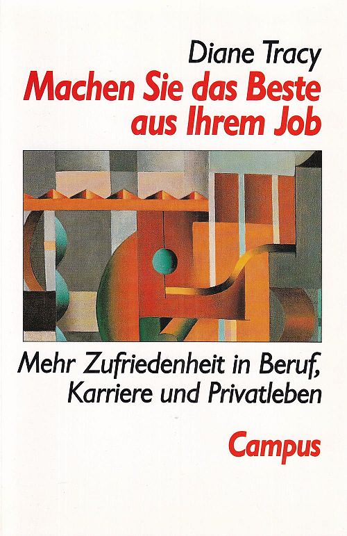 Machen Sie das Beste aus Ihrem Job - Mehr Zufriedenheit in Beruf, Karriere und Privatleben