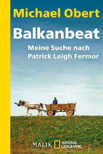Balkanbea - Meine Suche nach Patrick Leigh Fermor